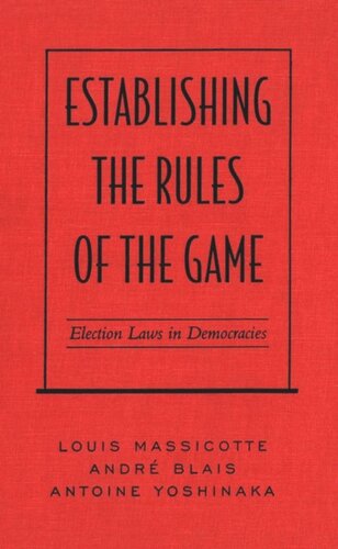 Establishing The Rules Of The Game Election Laws In Democracies Andr Blais Louis Massicotte Antoine Yoshinaka