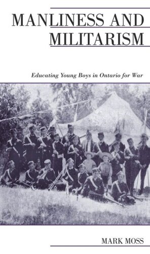 Manliness And Militarism Educating Young Boys In Ontario For War Mark Moss