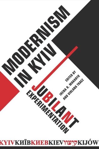 Modernism In Kyiv Jubilant Experimentation Irena Makaryk Virlana Tkacz