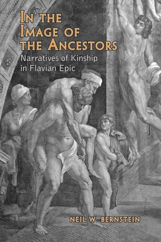 In The Image Of The Ancestors Narratives Of Kinship In Flavian Epic Neil Bernstein