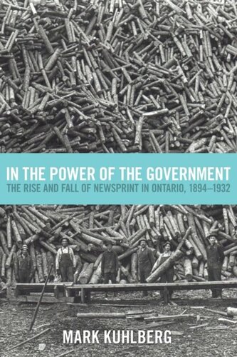In The Power Of The Government The Rise And Fall Of Newsprint In Ontario 18941932 Mark Kuhlberg