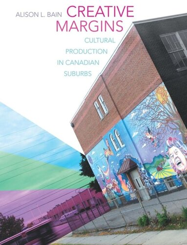 Creative Margins Cultural Production In Canadian Suburbs Alison L Bain