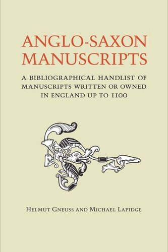 Anglosaxon Manuscripts A Bibliographical Handlist Of Manuscripts And Manuscript Fragments Written Or Owned In England Up To 1100 Helmut Gneuss Michael Lapidge