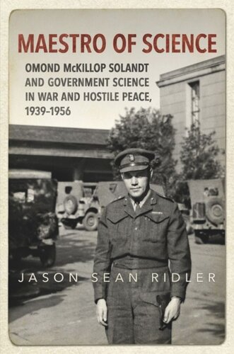 Maestro Of Science Omond Mckillop Solandt And Government Science In War And Hostile Peace 19391956 Jason S Ridler