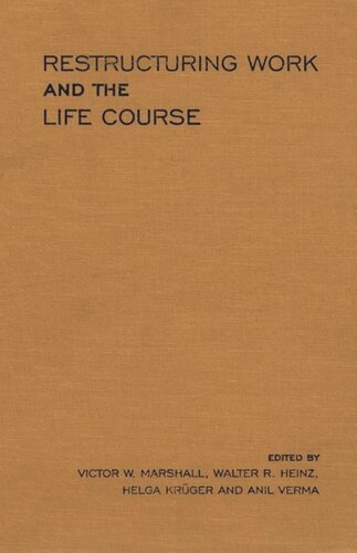 Restructuring Work And The Life Course Walter R Heinz Editor Helga Krueger Editor Victor W Marshall Editor Anil Verma Editor