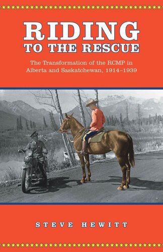 Riding To The Rescue The Transformation Of The Rcmp In Alberta And Saskatchewan 19141939 Steve Hewitt