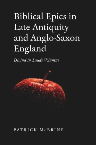 Biblical Epics In Late Antiquity And Anglosaxon England Divina In Laude Voluntas Patrick Mcbrine