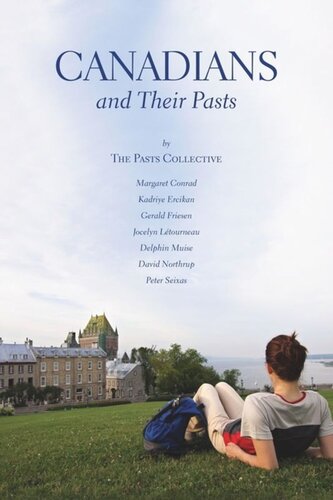 Canadians And Their Pasts Margaret Conrad Kadriye Ercikan Gerald Friesen Jocelyn Ltourneau Da Muise David Northrup Peter Seixas