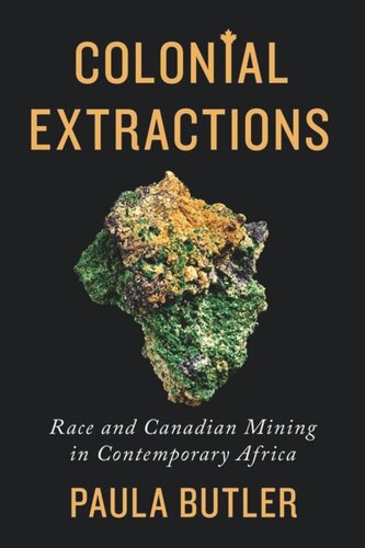 Colonial Extractions Race And Canadian Mining In Contemporary Africa Paula Butler