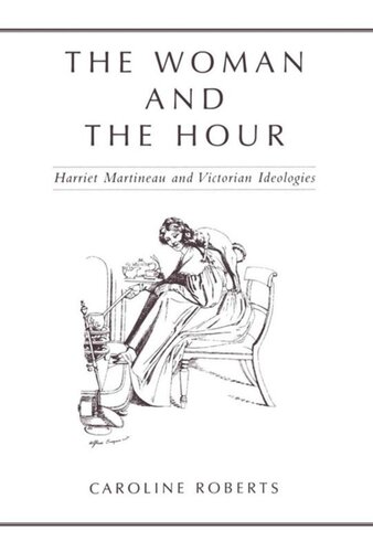 The Woman And The Hour Harriet Martineau And Victorian Ideologies Caroline Roberts