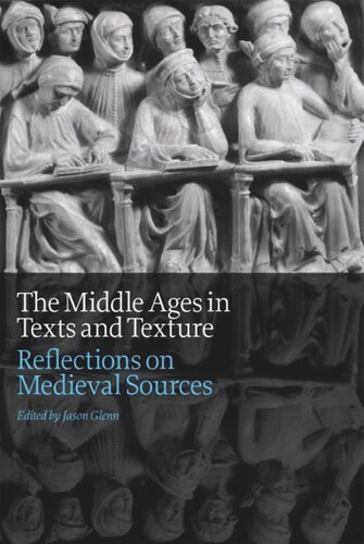 The Middle Ages In Texts And Texture Reflections On Medieval Sources Jason Glenn Editor