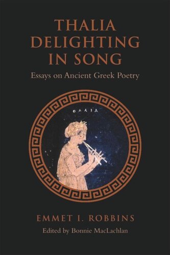 Thalia Delighting In Song Essays On Ancient Greek Poetry Emmet I Robbins Editor Bonnie Maclachlan Editor