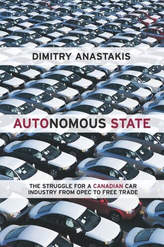 Autonomous State The Struggle For A Canadian Car Industry From Opec To Free Trade Dimitry Anastakis