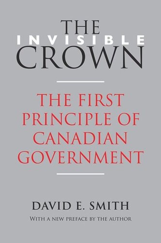 The Invisible Crown The First Principle Of Canadian Government David E Smith