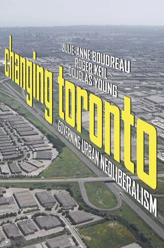 Changing Toronto Governing Urban Neoliberalism Julieanne Boudreau Roger Keil Douglas Young