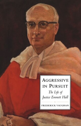 Aggressive In Pursuit The Life Of Justice Emmett Hall Frederick Vaughan