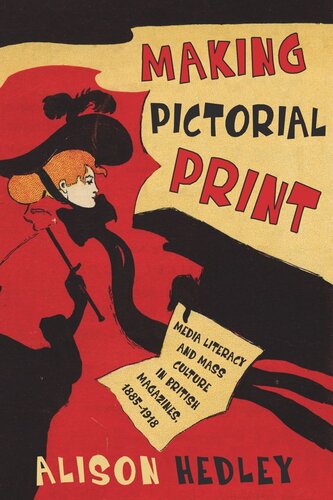 Making Pictorial Print Media Literacy And Mass Culture In British Magazines 18851918 Alison Hedley