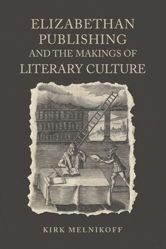 Elizabethan Publishing And The Makings Of Literary Culture Kirk Melnikoff