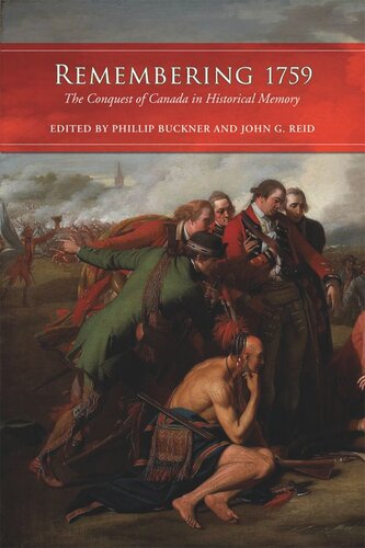 Remembering 1759 The Conquest Of Canada In Historical Memory Phillip Buckner John G Reid