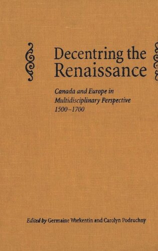 Decentring The Renaissance Canada And Europe In Multidisciplinary Perspective 15001700 Carolyn Podruchny Editor Germaine Warkentin Editor