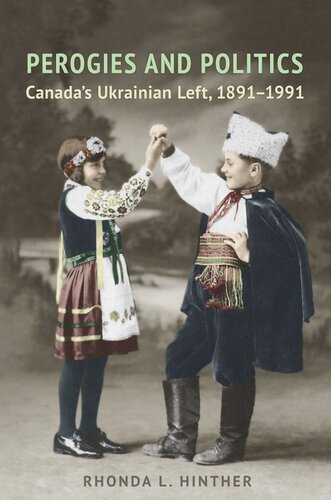 Perogies And Politics Canadas Ukrainian Left 18911991 Rhonda L Hinther
