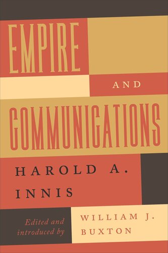 Empire And Communications Harold A Innis Editor William J Buxton Editor William J Buxton Editor