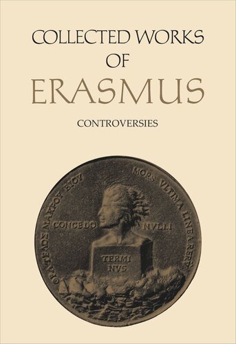 Collected Works Of Erasmus Controversies Volume 74 Desiderius Erasmus Editor Jan Bloemedal Editor Alexander Dalzell Editor Erika Rummel Editor Charles Fantazzi Editor Stephen Ryle Editor Douglas A Shantz Editor