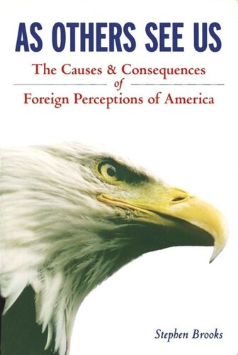 As Others See Us The Causes And Consequences Of Foreign Perceptions Of America Stephen Brooks
