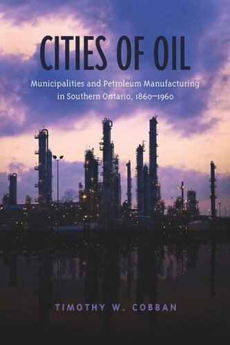 Cities Of Oil Municipalities And Petroleum Manufacturing In Southern Ontario 18601960 Timothy Cobban