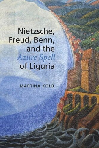 Nietzsche Freud Benn And The Azure Spell Of Liguria Martina Kolb