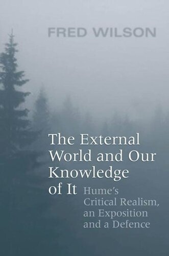 The External World And Our Knowledge Of It Humes Critical Realism An Exposition And A Defence Fred Wilson