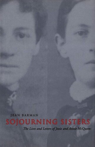 Sojourning Sisters The Lives And Letters Of Jessie And Annie Mcqueen Jean Barman