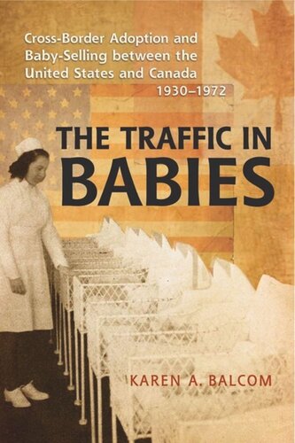 The Traffic In Babies Crossborder Adoption And Babyselling Between The United States And Canada 19301972 Karen Balcom