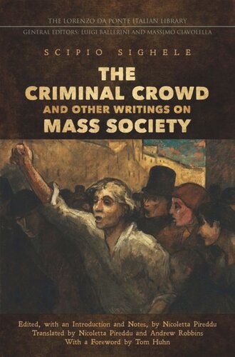 The Criminal Crowd And Other Writings On Mass Society Scipio Sighele Editor Nicoletta Pireddu Editor Andrew Robbins Editor Tom Huhn Editor