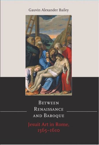 Between Renaissance And Baroque Jesuit Art In Rome 15651610 Gauvin Alexander Bailey