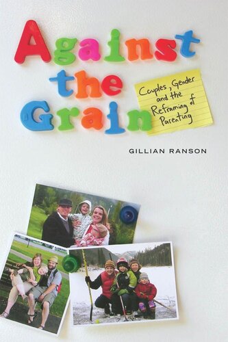 Against The Grain Couples Gender And The Reframing Of Parenting Gillian Ranson