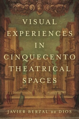 Visual Experiences In Cinquecento Theatrical Spaces Jimena Berzal De Dios