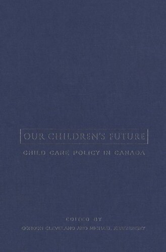 Our Childrens Future Child Care Policy In Canada Gordon Cleveland Editor Michael Krashinsky Editor