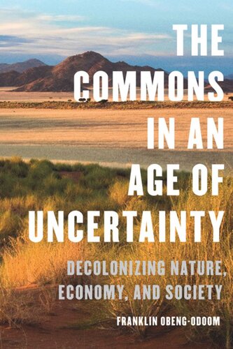The Commons In An Age Of Uncertainty Decolonizing Nature Economy And Society Franklin Obengodoom