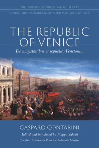 The Republic Of Venice De Magistratibus Et Republica Venetorum Gasparo Contarini Author Filippo Sabetti Editor Giuseppe Pezzini Translator Amanda Murphy Translator
