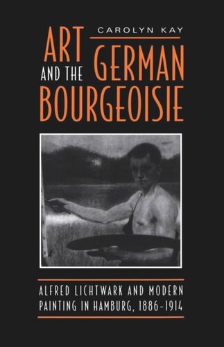 Art And The German Bourgeoisie Alfred Lichtwark And Modern Painting In Hamburg 18861914 Carolyn Kay