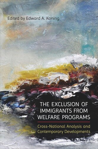 The Exclusion Of Immigrants From Welfare Programs Crossnational Analysis And Contemporary Developments Edward A Koning Editor