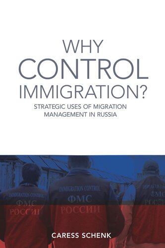 Why Control Immigration Strategic Uses Of Migration Management In Russia Caress Schenk