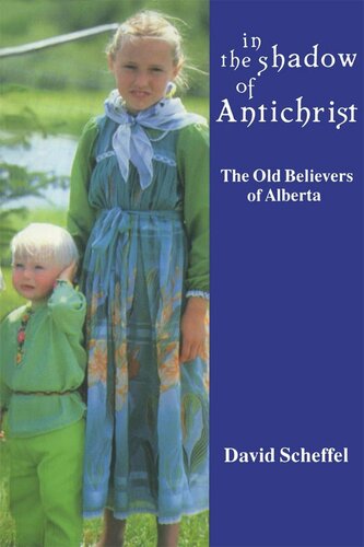 In The Shadow Of Antichrist The Old Believers Of Alberta David Z Scheffel