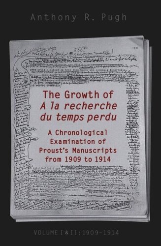 The Growth Of A La Recherche Du Temps Perdu A Chronological Examination Of Prousts Manuscripts From 1909 To 1914 Anthony R Pugh