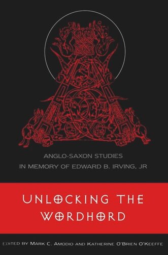 Unlocking The Wordhord Anglosaxon Studies In Memory Of Edward B Irving Jr Mark C Amodio Editor Katherine Obrien Okeeffe Editor
