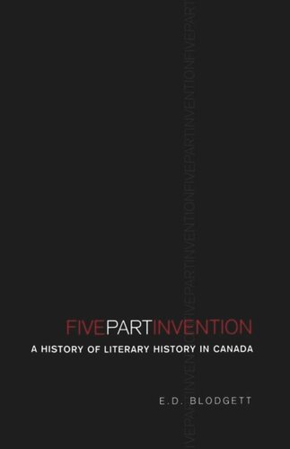 Fivepart Invention A History Of Literary History In Canada Ed Blodgett