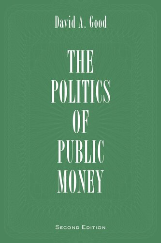 Politics Of Public Money Second Edition 2nd Edition David A Good