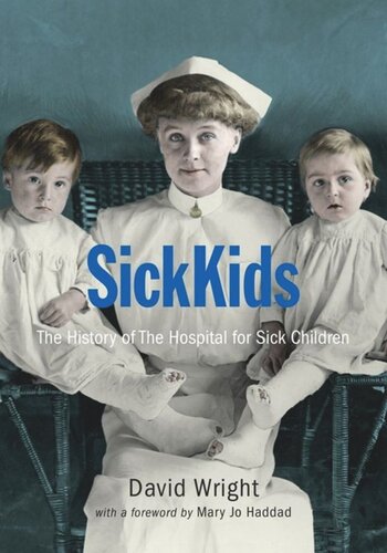 Sickkids The History Of The Hospital For Sick Children David Wright The Hospital For Sick Kids Mary Jo Haddad