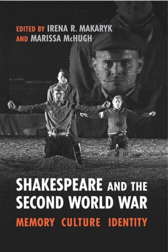 Shakespeare And The Second World War Memory Culture Identity Irena Makaryk Editor Marissa Mchugh Editor